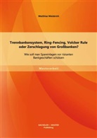 Matthias Weisbrich - Trennbankensystem, Ring-Fencing, Volcker Rule oder Zerschlagung von Großbanken