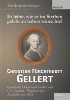 Christian F. Gellert, Christian Fürchtegott Gellert, Friedemann Steiger - Er lebte, wie er im Sterben gelebt zu haben wünschte! Christian Fürchtegott Gellert. Bd.10