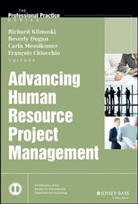 Francois Chiocchio, Beverly Dugan, Richard J Klimoski, Richard J. Klimoski, Richard J. Dugan Klimoski, Carla Messikomer... - Advancing Human Resource Project Management