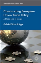 Kenneth A Loparo, Kenneth A. Loparo, G. Siles-Brugge, Gabriel Siles-Brugge, Gabriel Siles-Brügge - Constructing European Union Trade Policy