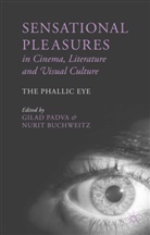 Gilad Buchweitz Padva, Buchweitz, Buchweitz, N. Buchweitz, Nurit Buchweitz, Padva... - Sensational Pleasures in Cinema, Literature and Visual Culture