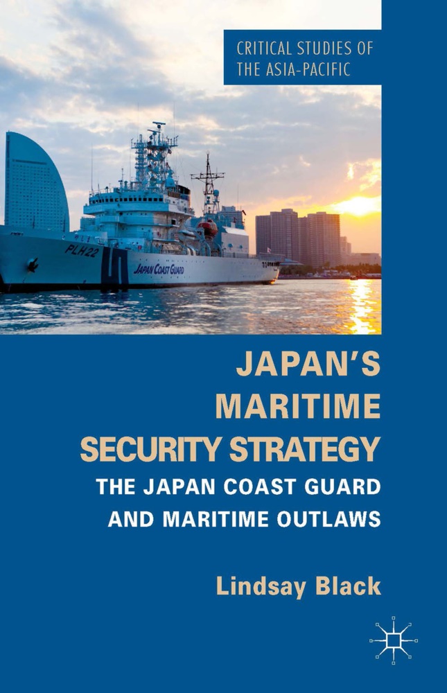 L Black, L. Black, Lindsay Black - Japan''s Maritime Security Strategy - The Japan Coast Guard and Maritime Outlaws