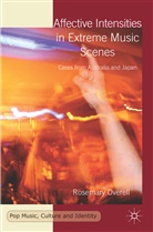 R Overell, R. Overell, Rosemary Overell - Affective Intensities in Extreme Music Scenes