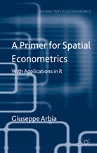 G Arbia, G. Arbia, Giuseppe Arbia - Primer in Spatial Econometrics