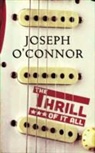 Joseph Connor, O&amp;apos, Joseph Oconnor, Joseph O'Connor, Joseph O''connor - The Thrill of It All
