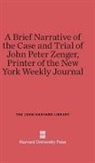 James Alexander, Harvard University Press, Katz Stanley Nider - A Brief Narrative of the Case and Trial of John Peter Zenger, Printer of the New York Weekly Journal