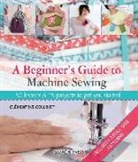 Clementine Collinet - Beginner''s Guide to Machine Sewing