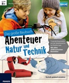 Monika Kuhn, Eva Schibschid - Das große Baubuch Abenteuer Natur und Technik