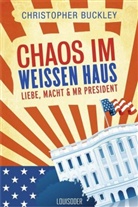 Christopher Buckley - Chaos im Weißen Haus
