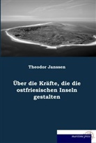 Theodor Janssen - Über die Kräfte, die die ostfriesischen Inseln gestalten