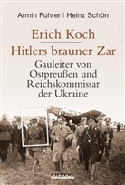 Fuhre, Armin Fuhrer, Schön, Heinz Schön - Erich Koch. Hitlers brauner Zar