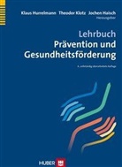 Haisch, Jochen Haisch, Hurrelman, Klaus Hurrelmann, Klot, Theodo Klotz... - Lehrbuch Prävention und Gesundheitsförderung