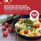 Bein-Wierzbinski, Wibke Bein-Wierzbinski - Frühstücken wie ein Kaiser - Mittagessen wie ein König und - Abendessen wie ein Bettelmann