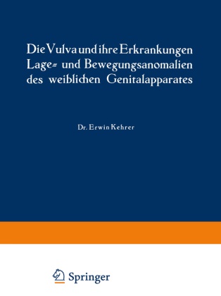 Rud Th v Jaschke, Rud. Th. v. Jaschke, Erwi Kehrer, Erwin Kehrer, Rud. Th. v. Jaschke, Erwin Kehrer... - Die Vulva und ihre Erkrankungen, Lage- und Bewegungsanomalien des weiblichen Genitalapparates