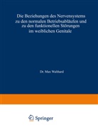 Max Walthard - Die Beziehungen des Nervensystems zu den normalen Betriebsabläufen und zu den funktionellen Störungen im weiblichen Genitale