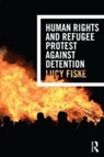Lucy Fiske - Human Rights and Refugee Protest Against Detention
