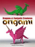 John Montroll - Dragons and Other Fantastic Creatures in Origami