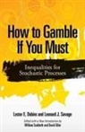 Lester Dubins, Lester E. Dubins, Lester E. Kooser Dubins, Leonard J. Savage, William Sudderth - How to Gamble If You Must