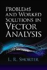 L. R. Shorter, L.R. Shorter - Problems and Worked Solutions in Vector Analysis
