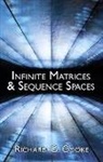 Richard Cooke, Richard G. Cooke - Infinite Matrices and Sequence Spaces