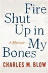 Charles Blow, Charles M. Blow - Fire Shut Up in My Bones