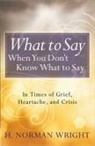 H Norman Wright, H. Norman Wright, Gordon - What to Say When You Don't Know What to Say