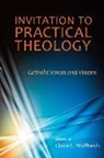Claire E. Wolfteich, Claire E. (EDT) Wolfteich, Claire E Wolfteich, Claire E. Wolfteich - Invitation to Practical Theology