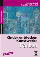 Angelika, Enge, Angelika Engel, Hofmockel, Kerstin Hofmockel, Kerstin Enge Hofmockel... - Kinder entdecken Kunstwerke: Farben