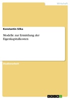 Konstantin Silka - Modelle zur Ermittlung der Eigenkapitalkosten