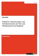 Max Eifler - Politische Orientierungen und Verhaltensweisen der Ost- und Westdeutschen im Vergleich