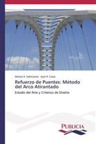 Joan R Casas, Joan R. Casas, Matías Valenzuela, Matías A Valenzuela, Matías A. Valenzuela - Refuerzo de Puentes: Método del Arco Atirantado