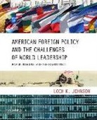 Loch K. Johnson, Loch K Johnson - American Foreign Policy and the Challenges of World Leadership
