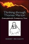 Robert Inchausti - Thinking Through Thomas Merton