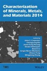 John S. Carpenter, John S. Bai Carpenter, Chengguang Bai, John Carpenter, John S. Carpenter, Jiann-Yang Hwang... - Characterization of Minerals, Metals, and Materials 2014