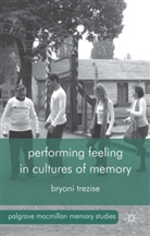 B Trezise, B. Trezise, Bryoni Trezise, Trezise B - Performing Feeling in Cultures of Memory