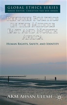A. K. M Ahsan Ullah, A Ullah, A. Ullah, Ahsan Ullah, AKM Ahsan Ullah, Ullah a - Refugee Politics in the Middle East and North Africa