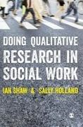 Sally Holland, Ian Shaw, Ian F Shaw, Ian Graham Ronald Shaw, Ian Graham Ronald Holland Shaw, … - Doing Qualitative Research in Social Work