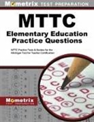 Mometrix Media LLC, Mometrix Michigan Teacher Certification, Mometrix Michigan Teacher Certification Test Team, Exam Secrets Test Prep Staff Mttc, Mttc Exam Secrets Test Prep Team - MTTC Elementary Education Practice Questions