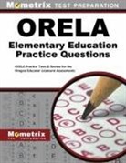 Mometrix Media LLC, Mometrix Oregon Teacher Certification Te, Mometrix Oregon Teacher Certification Test Team, Exam Secrets Test Prep Staff Orela, Orela Exam Secrets Test Prep Team - ORELA Elementary Education Practice Questions