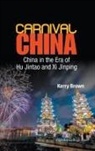 Dr. Kerry Brown, Kerry Brown, Kerry (King's College London Brown, Kerry (King''s College London Brown, Kerry Brown - Carnival China: China in the Era of Hu Jintao and XI Jinping