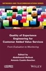 A Mellouk, Abdelhamid Mellouk, Antonio Cuadra-Sanchez, Antonio (University of Cantabria Cuadra-Sanchez, Abdelhamid Mellouk, Abdelhamid (University of Paris-Est Mellouk - Quality of Experience Engineering for Customer Added Value Services