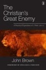 John Brown - The Christian's Great Enemy: A Practical Exposition of 1 Peter 5:8-11