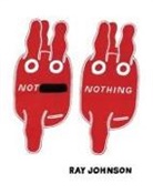 Ray/ Zuba Johnson, Ray Johnson, Elizabeth Zuba - Not Nothing: Selected Writings by Ray Johnson 1954-1994