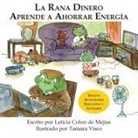 Leticia Colon De Mejias, Tamara Visco - LA RANA DINERO APRENDE A AHORRAR ENERGÍA