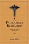 Alan Mills - A Pathologist Remembers