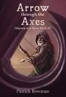 Patrick Bowman, Patrick Bowman - Arrow Through the Axes