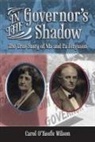 Keefe, Carol O Wilson, Carol O&amp;apos Wilson, Carol O. Wilson, Carol O'Keefe Wilson - In the Governor's Shadow