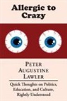 Peter Augustine Lawler - Allergic to Crazy