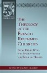 Martin I. Klauber - The Theology of the French Reformed Churches: From Henry IV to the Revocation of the Edict of Nantes