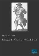 Moriz Benedikt - Leitfaden der Rutenlehre (Wünschelrute)